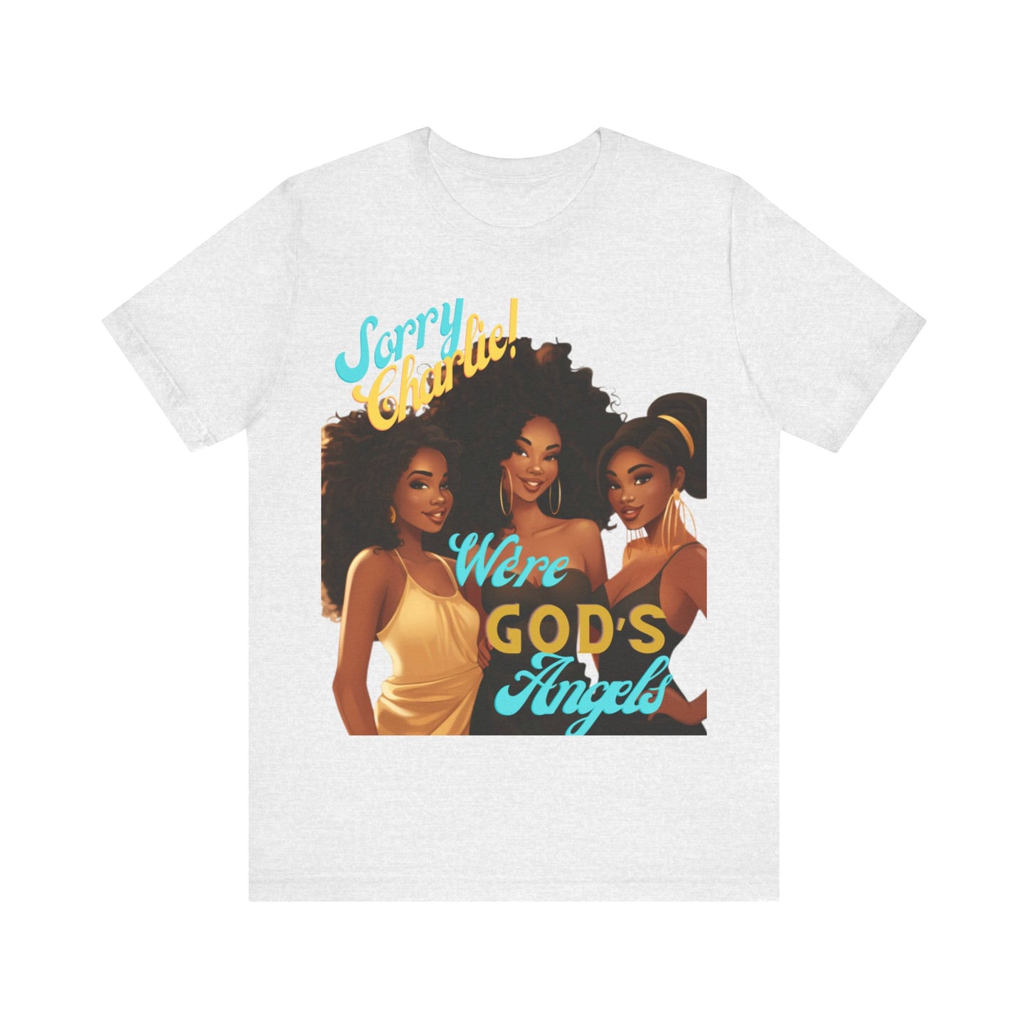Woman of Faith T-Shirt, Sorry Charlie We're God's Angels T-Shirt