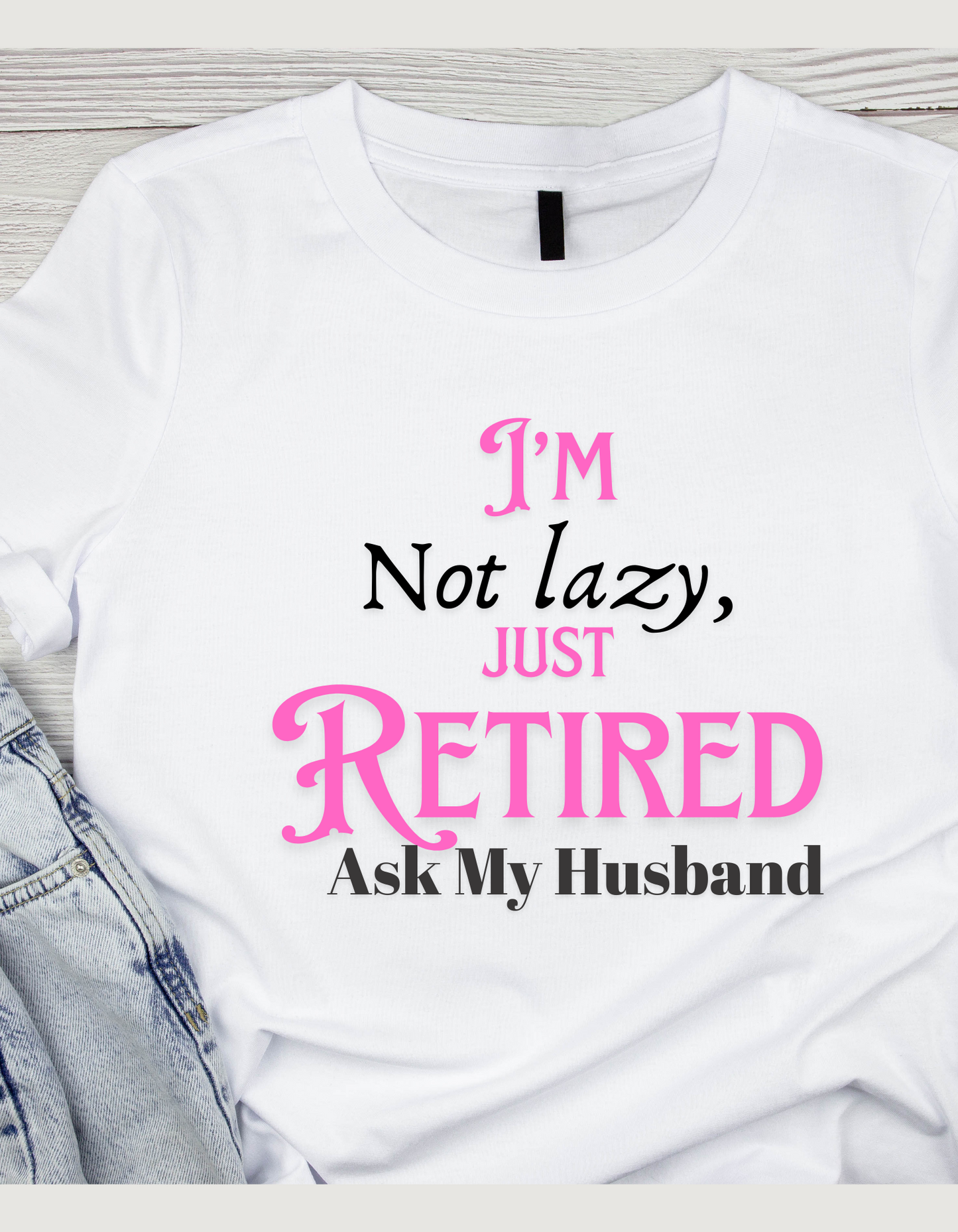 I'm Not Lazy-I Retired T-shirt