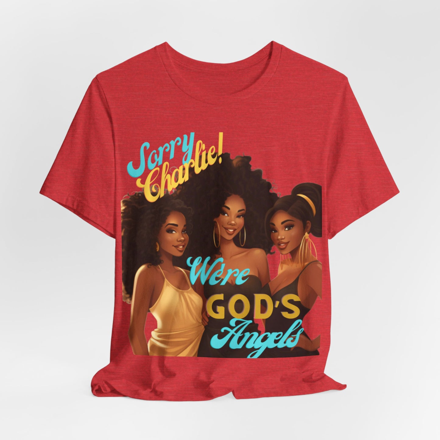 Woman of Faith T-Shirt, Sorry Charlie We're God's Angels T-Shirt