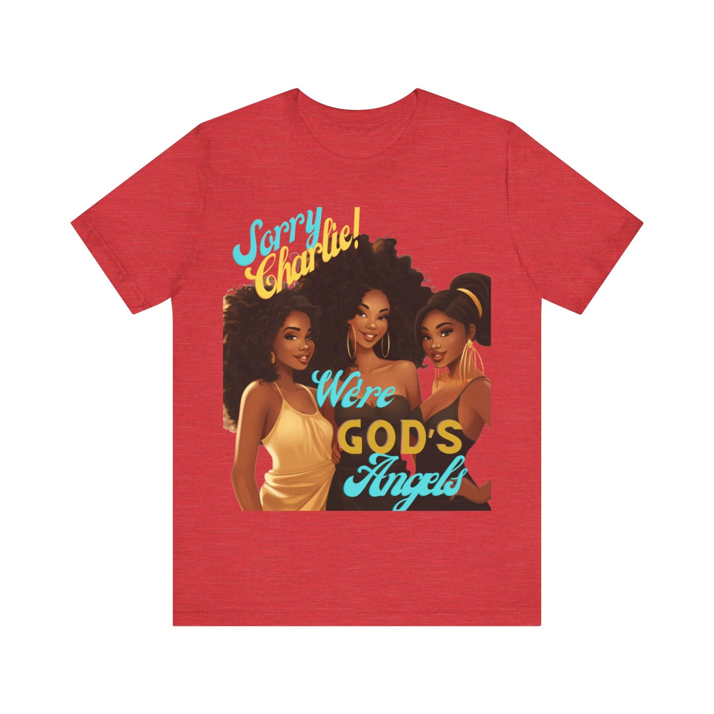 Woman of Faith T-Shirt, Sorry Charlie We're God's Angels T-Shirt