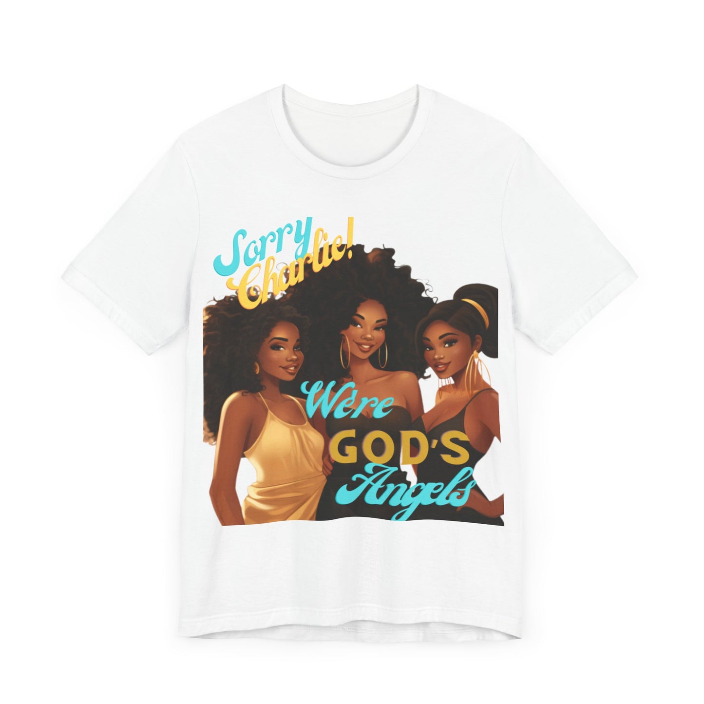 Woman of Faith T-Shirt, Sorry Charlie We're God's Angels T-Shirt