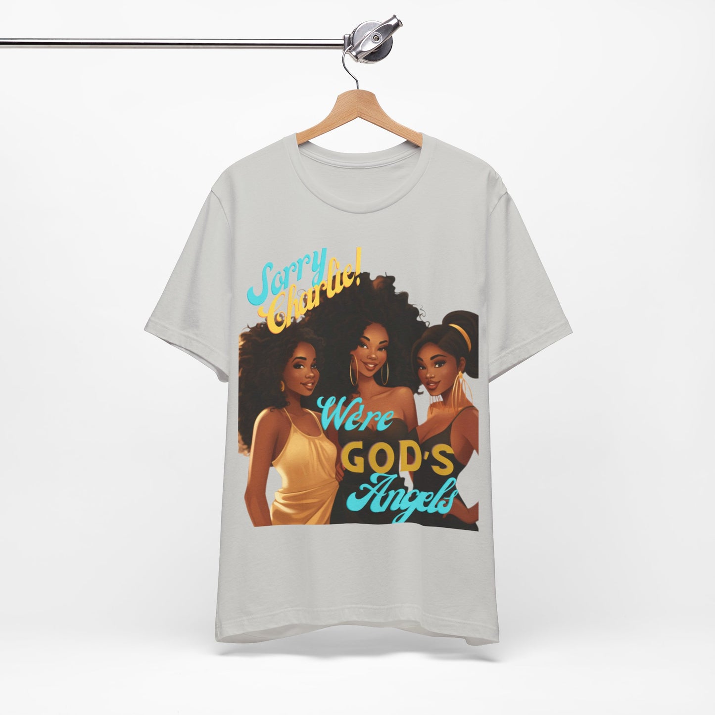 Woman of Faith T-Shirt, Sorry Charlie We're God's Angels T-Shirt