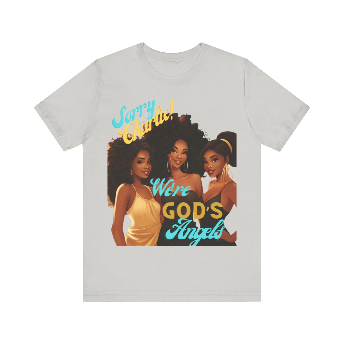 Woman of Faith T-Shirt, Sorry Charlie We're God's Angels T-Shirt