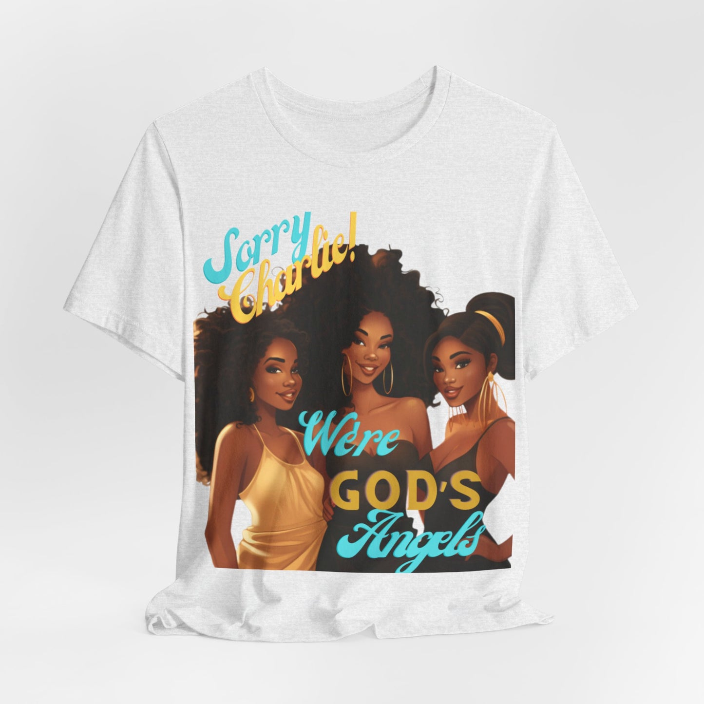 Woman of Faith T-Shirt, Sorry Charlie We're God's Angels T-Shirt