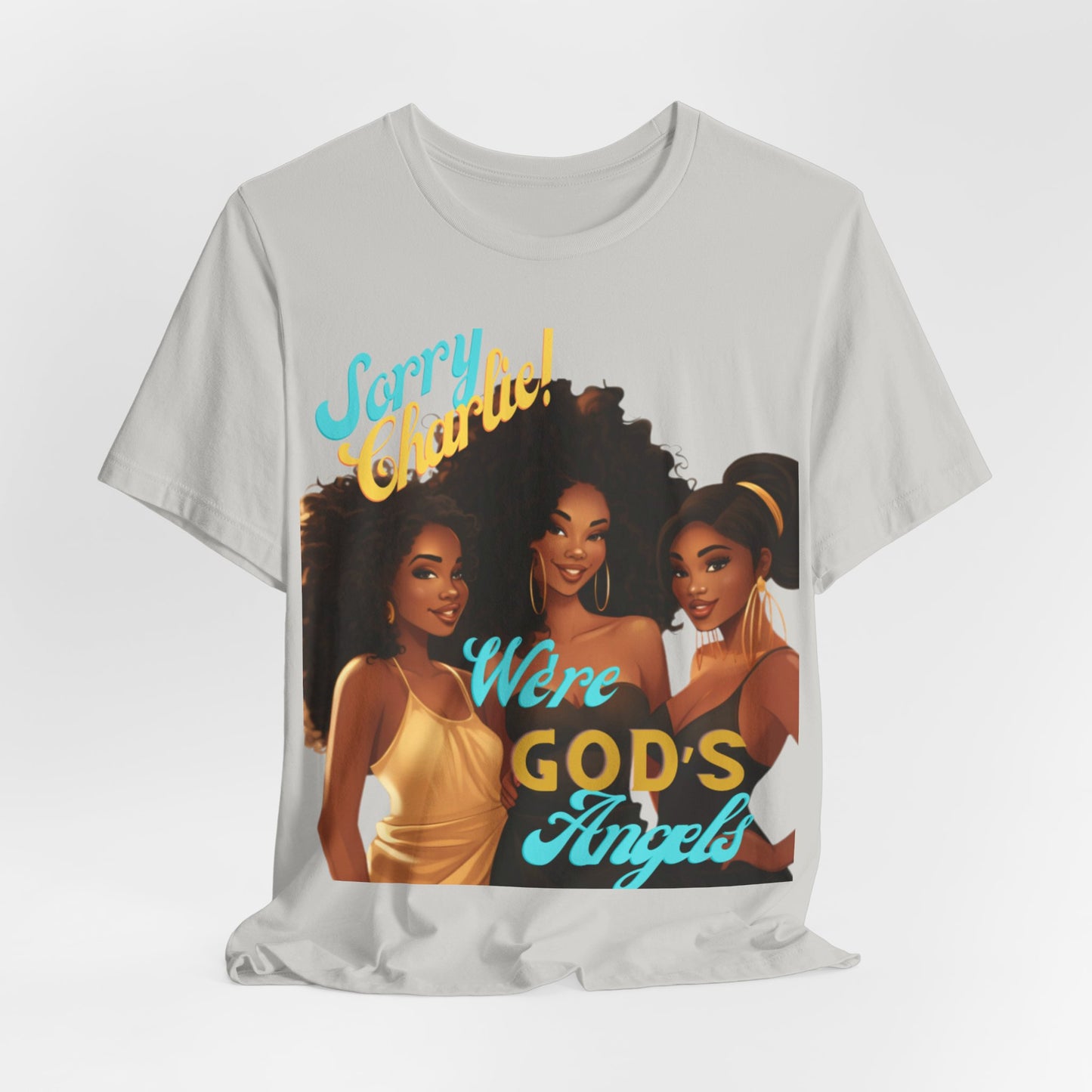 Woman of Faith T-Shirt, Sorry Charlie We're God's Angels T-Shirt