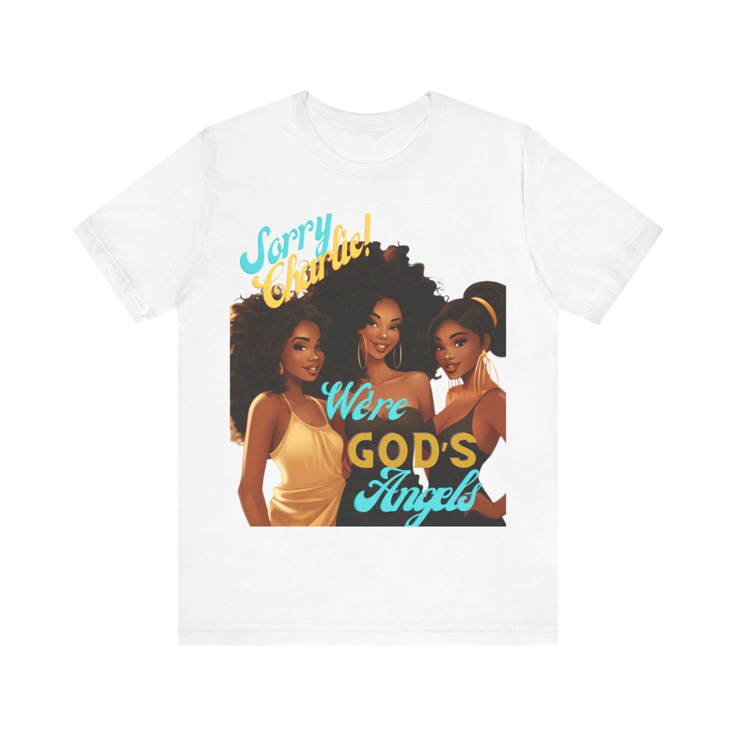 Woman of Faith T-Shirt, Sorry Charlie We're God's Angels T-Shirt