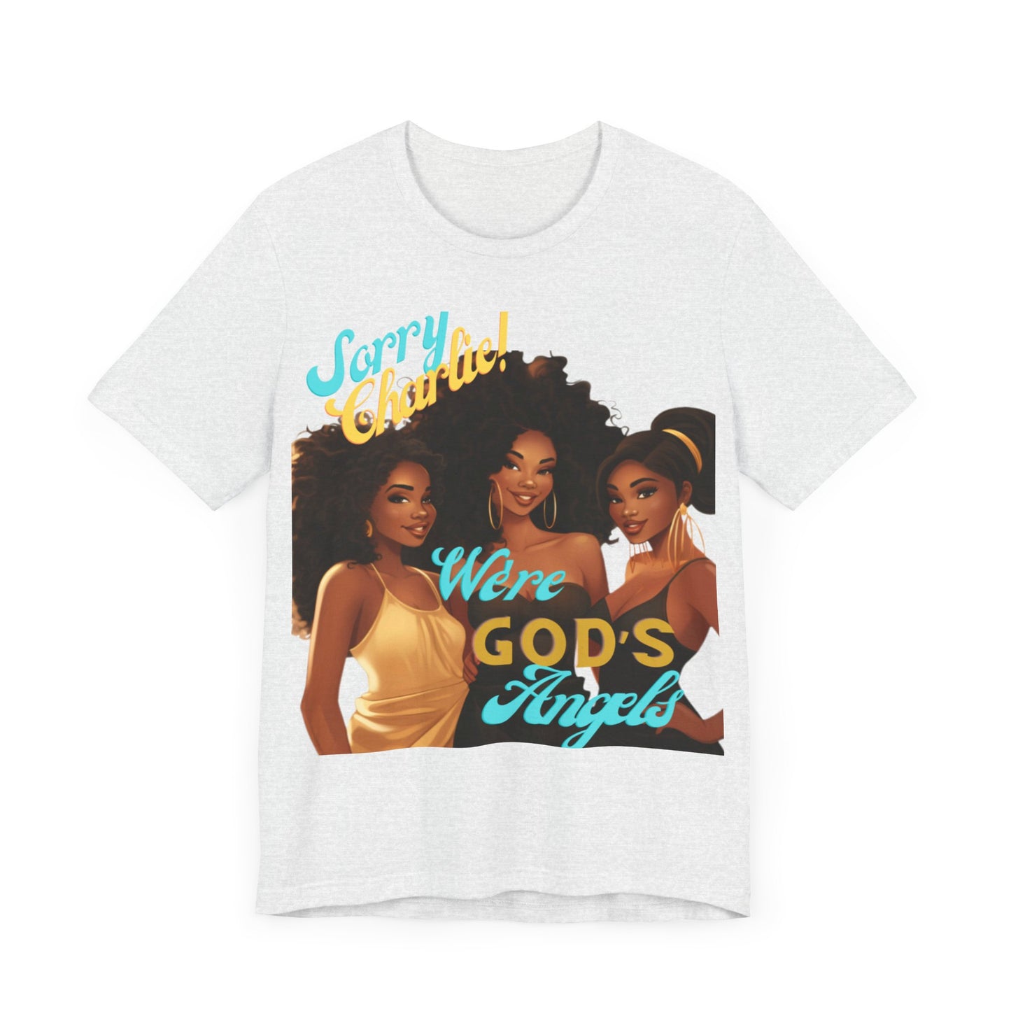 Woman of Faith T-Shirt, Sorry Charlie We're God's Angels T-Shirt