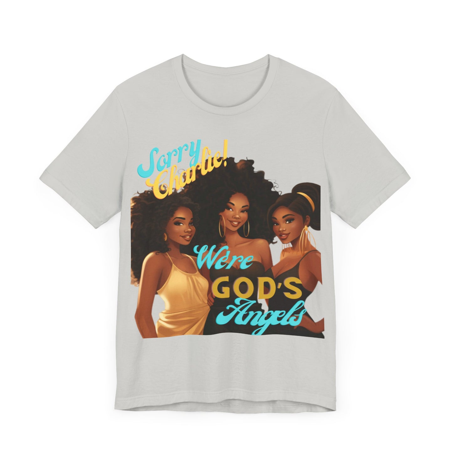 Woman of Faith T-Shirt, Sorry Charlie We're God's Angels T-Shirt