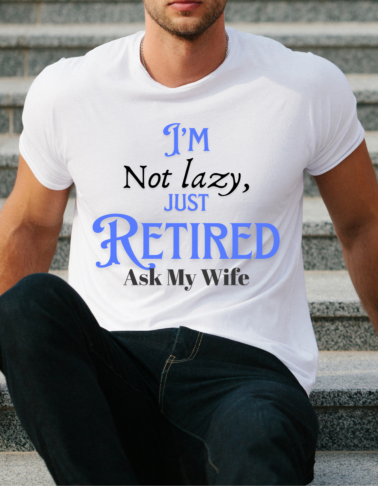 I'm Not Lazy-I Retired T-shirt