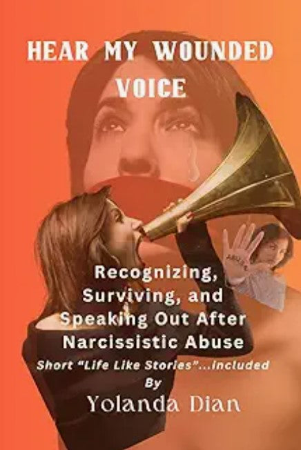 Hear My Wounded Voice: Recognizing, Surviving, and Speaking Out After Narcissistic Abuse